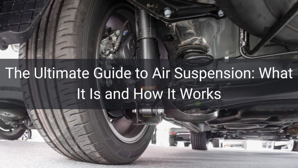 The Ultimate Guide to Air Suspension What It Is and How It Works